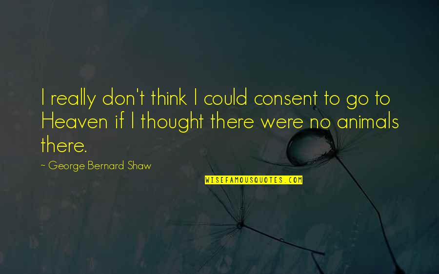 Koltsova Quotes By George Bernard Shaw: I really don't think I could consent to