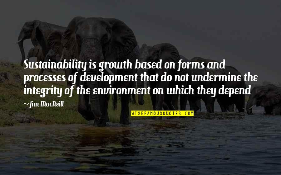 Koltsova Quotes By Jim MacNeill: Sustainability is growth based on forms and processes
