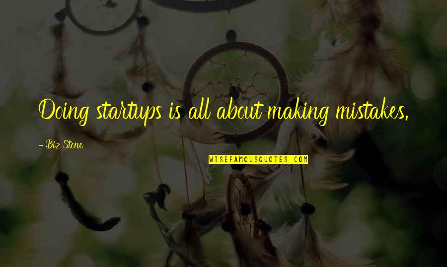 Kolumbo Quotes By Biz Stone: Doing startups is all about making mistakes.