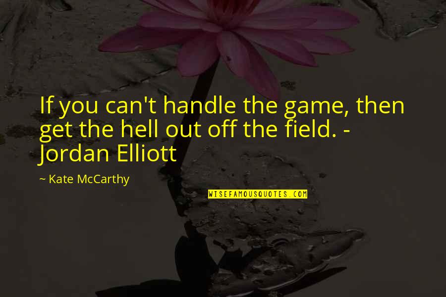 Kolven Quotes By Kate McCarthy: If you can't handle the game, then get