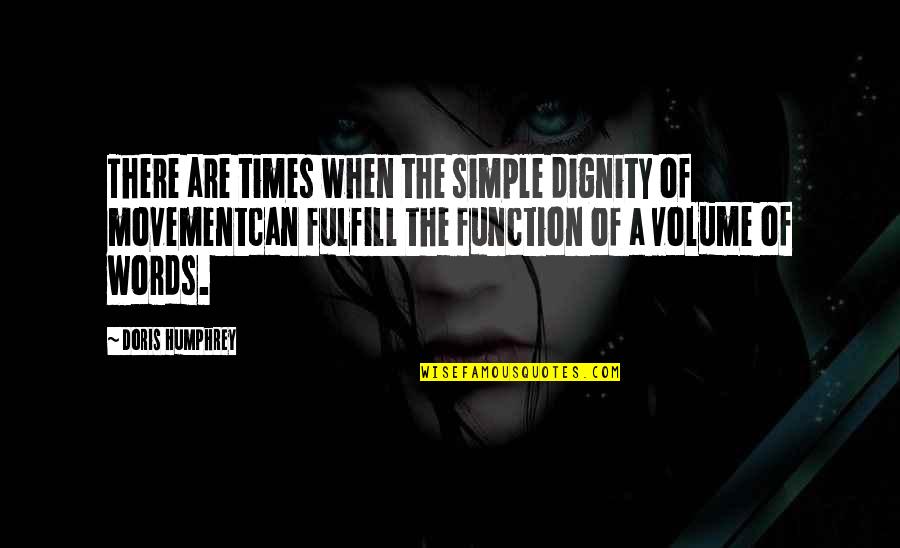 Komachi 1 Quotes By Doris Humphrey: There are times when the simple dignity of