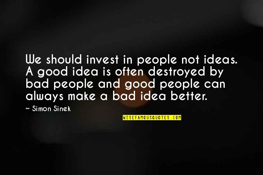 Komachi 1 Quotes By Simon Sinek: We should invest in people not ideas. A