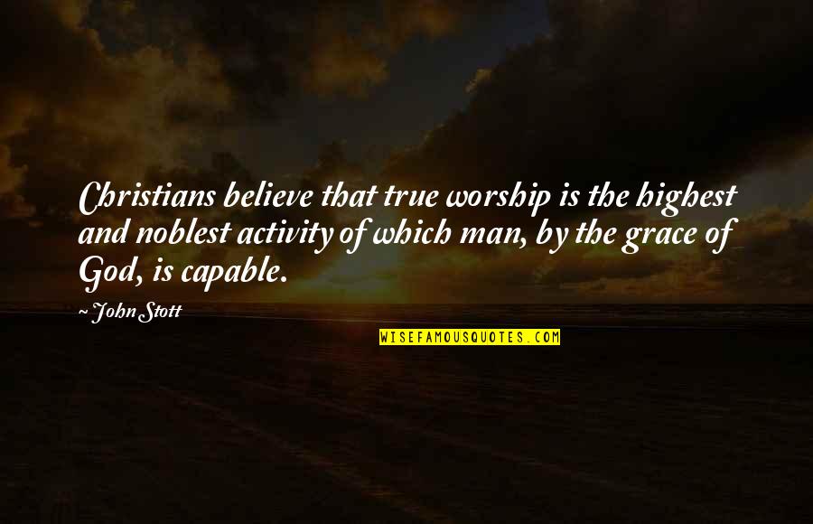 Komandos Filmek Quotes By John Stott: Christians believe that true worship is the highest