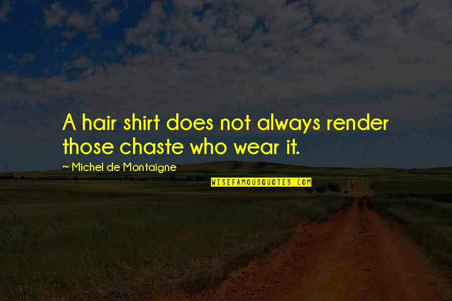 Komandos Filmek Quotes By Michel De Montaigne: A hair shirt does not always render those