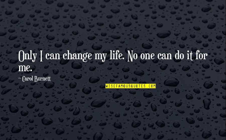 Kombinasi Permutasi Quotes By Carol Burnett: Only I can change my life. No one