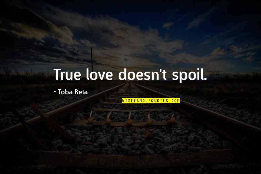 Komla Amoaku Quotes By Toba Beta: True love doesn't spoil.