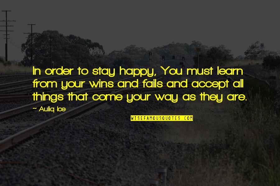 Komla Gbedemah Quotes By Auliq Ice: In order to stay happy, You must learn