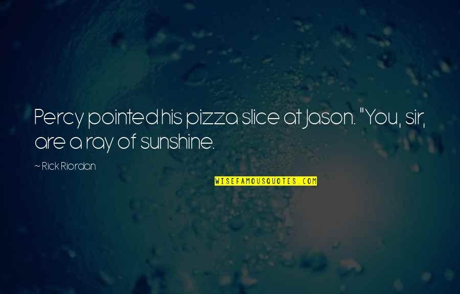 Komla Gbedemah Quotes By Rick Riordan: Percy pointed his pizza slice at Jason. "You,