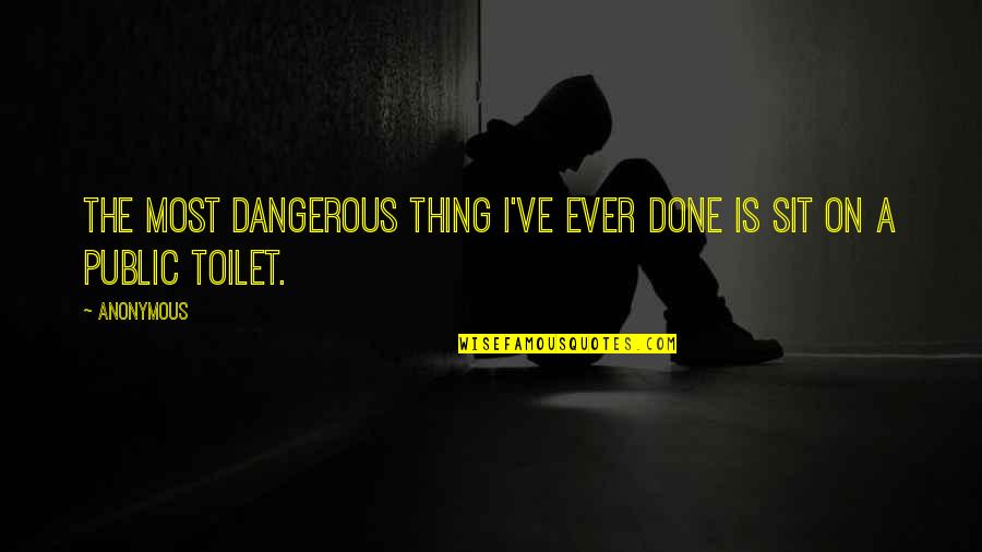 Kompjuterat Quotes By Anonymous: The most dangerous thing I've ever done is