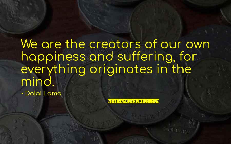 Kompjuterat Quotes By Dalai Lama: We are the creators of our own happiness