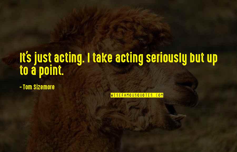 Kompleksitas Adalah Quotes By Tom Sizemore: It's just acting. I take acting seriously but