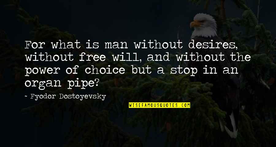 Koncilia Law Quotes By Fyodor Dostoyevsky: For what is man without desires, without free
