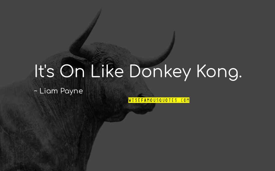 Kong Quotes By Liam Payne: It's On Like Donkey Kong.