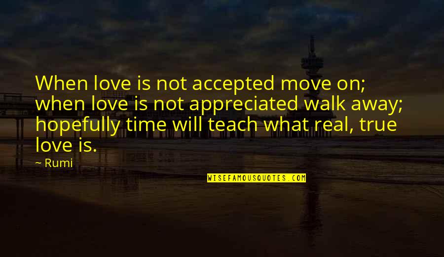 Konijnenburg Camera Quotes By Rumi: When love is not accepted move on; when