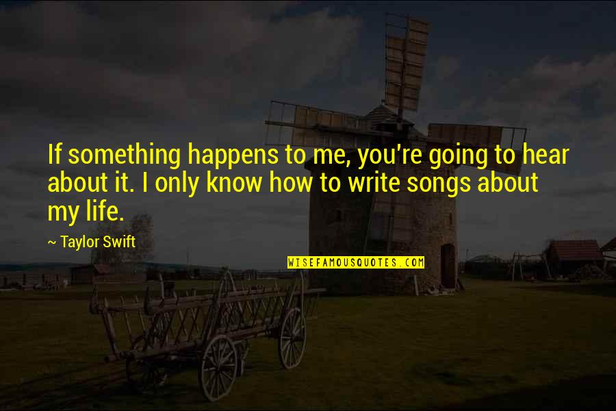 Konishi Asuka Quotes By Taylor Swift: If something happens to me, you're going to