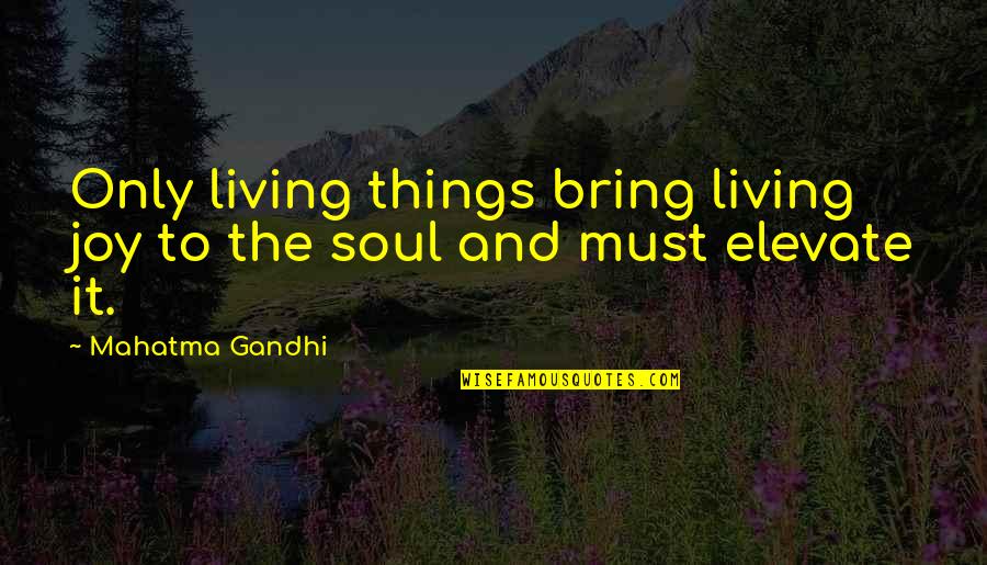 Konoike Logistics Quotes By Mahatma Gandhi: Only living things bring living joy to the