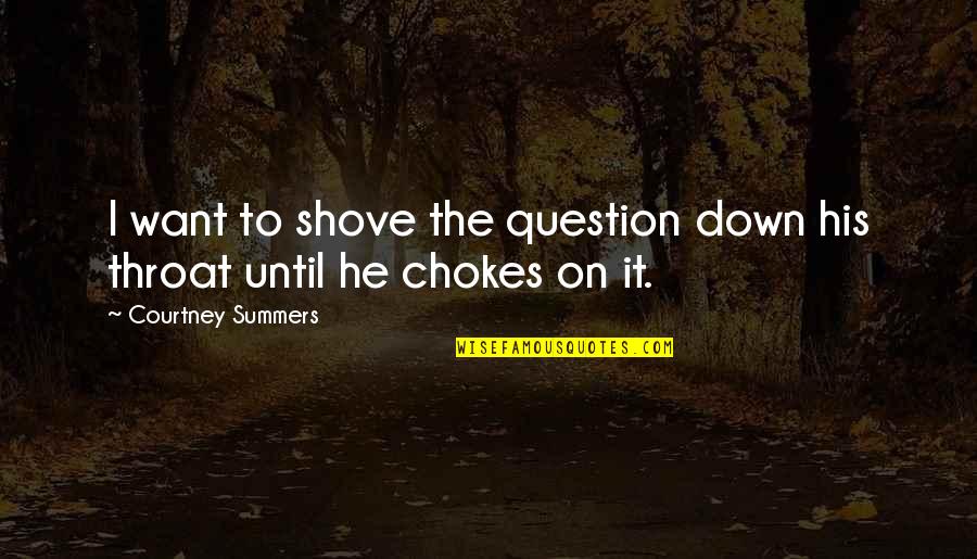 Konqueror Download Quotes By Courtney Summers: I want to shove the question down his