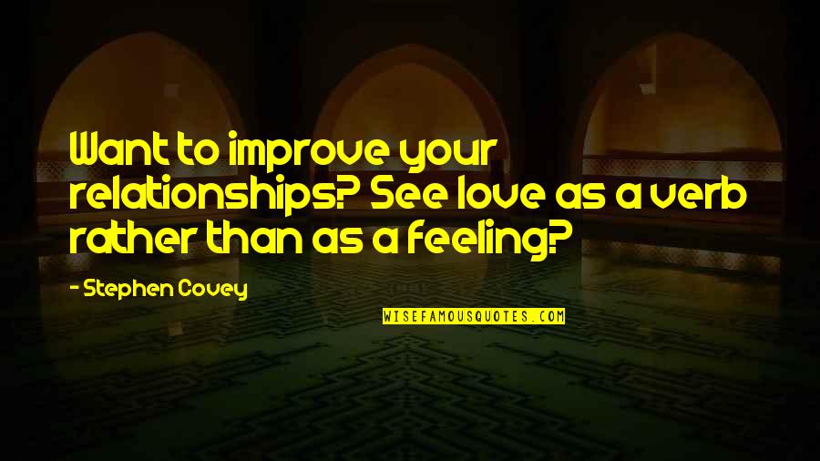 Konqueror Download Quotes By Stephen Covey: Want to improve your relationships? See love as