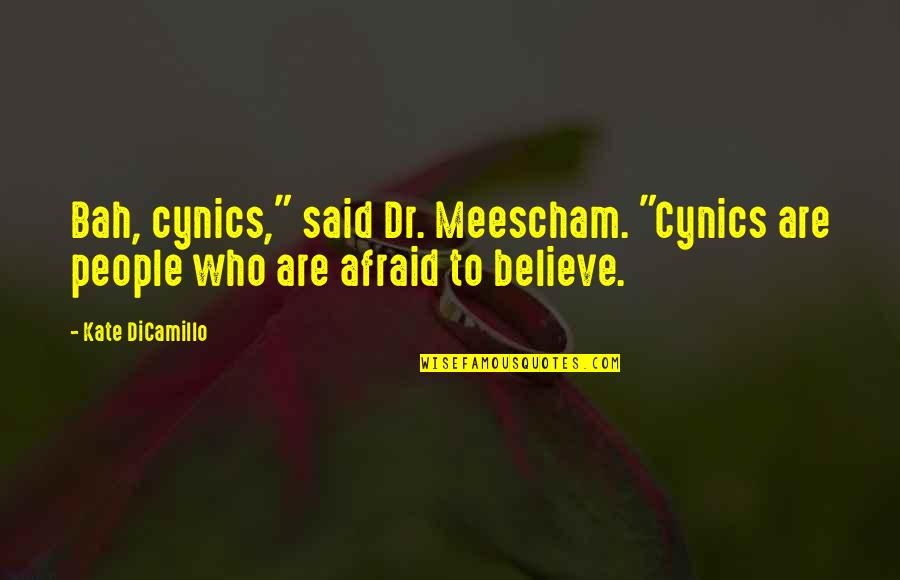 Konsekuensi Positif Quotes By Kate DiCamillo: Bah, cynics," said Dr. Meescham. "Cynics are people