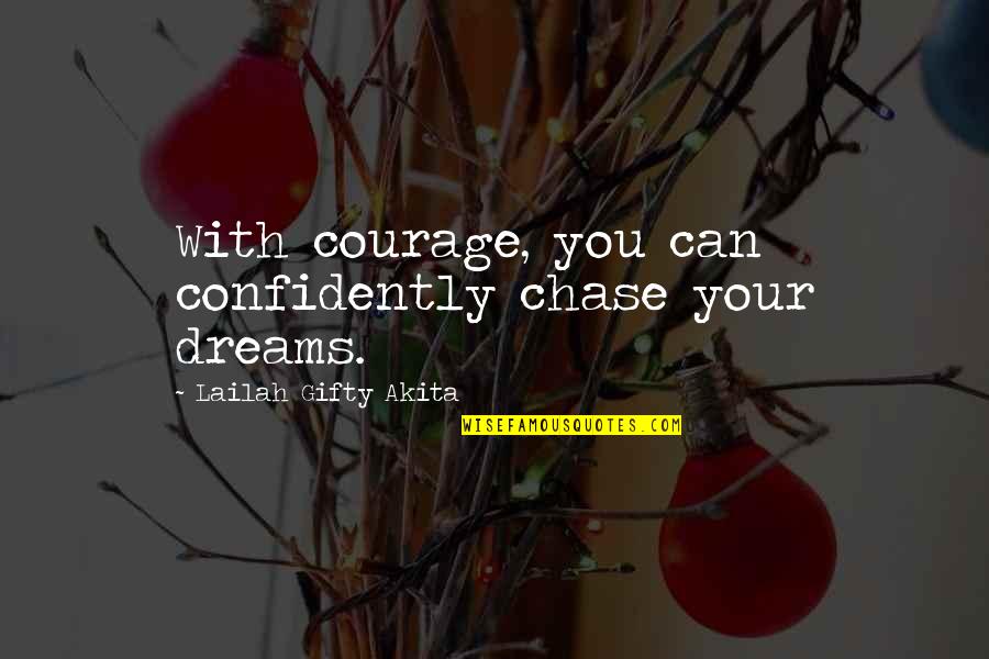 Konsey Textile Quotes By Lailah Gifty Akita: With courage, you can confidently chase your dreams.