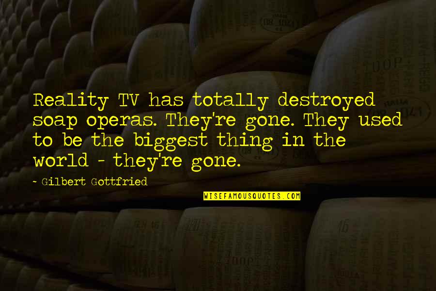 Konstruktionsvollholz Quotes By Gilbert Gottfried: Reality TV has totally destroyed soap operas. They're