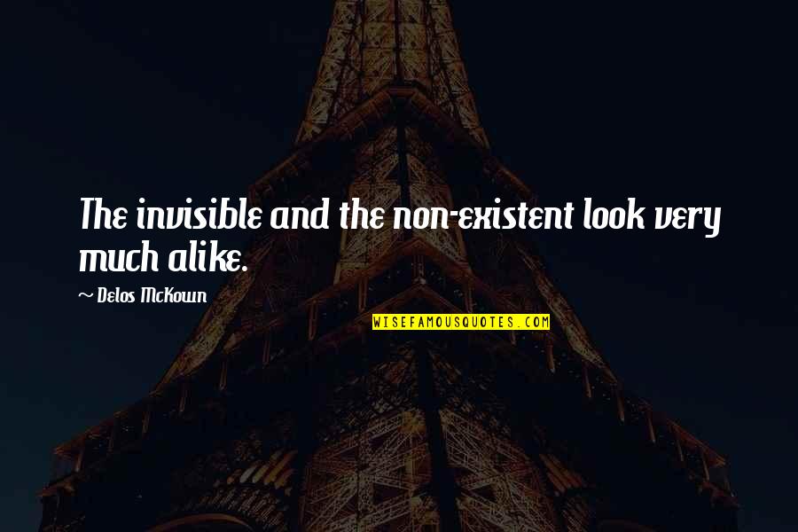Kontokosta Quotes By Delos McKown: The invisible and the non-existent look very much
