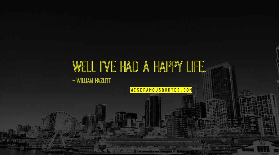 Kontokosta Quotes By William Hazlitt: Well I've had a happy life.