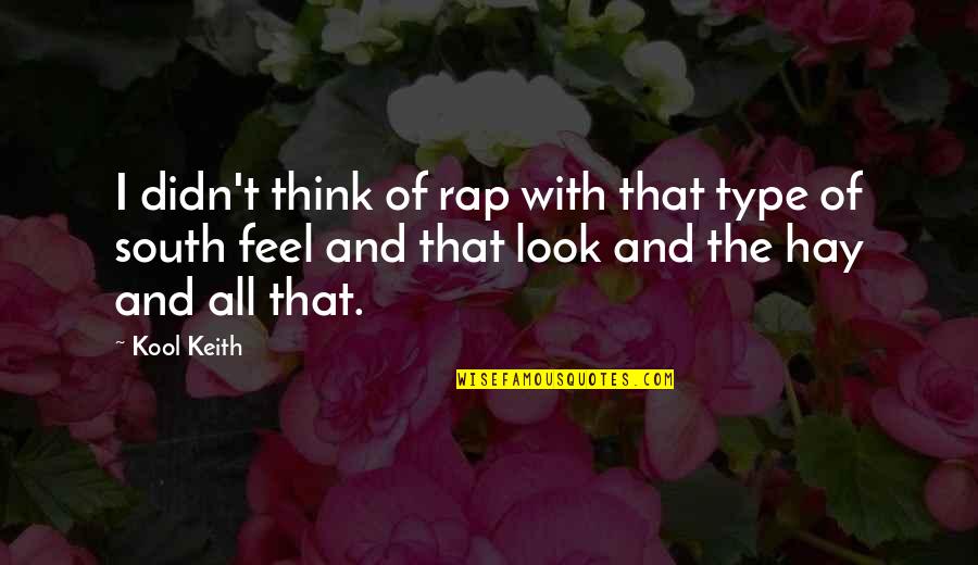 Kool G Rap Quotes By Kool Keith: I didn't think of rap with that type