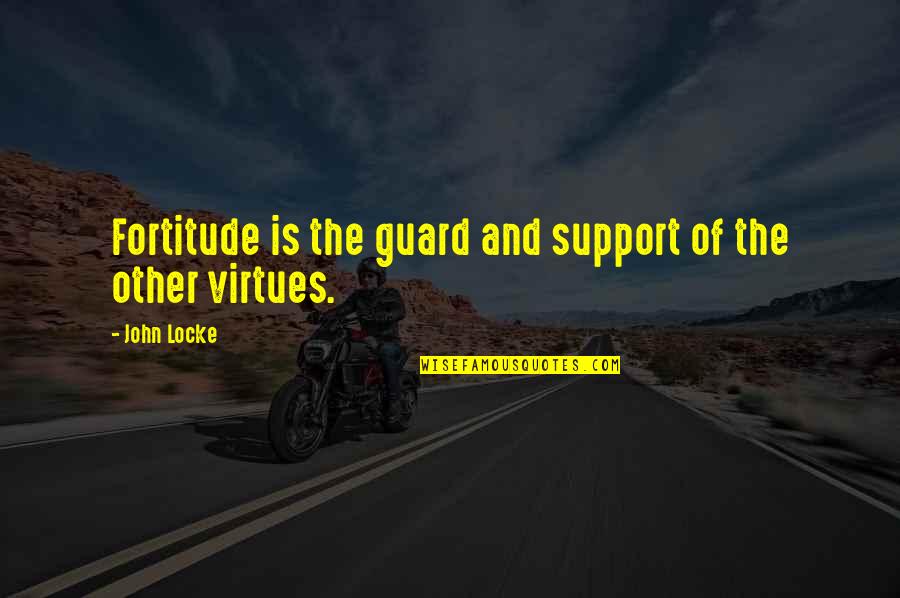 Kopazar Quotes By John Locke: Fortitude is the guard and support of the