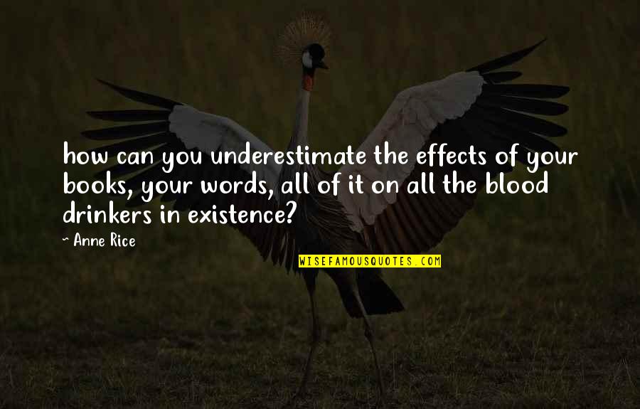 Kopecky Hockey Quotes By Anne Rice: how can you underestimate the effects of your