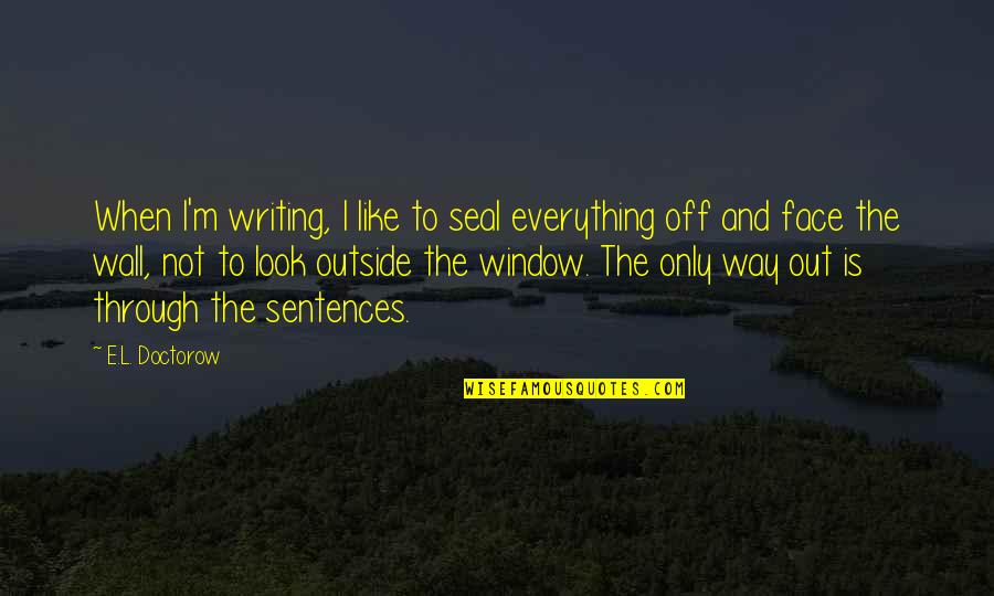 Kopek Quotes By E.L. Doctorow: When I'm writing, I like to seal everything