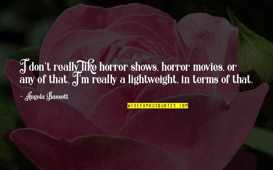 Kopelevich How To Say Quotes By Angela Bassett: I don't really like horror shows, horror movies,