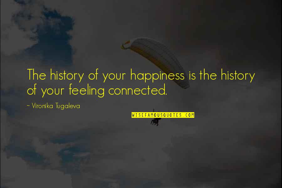 Koper Quotes By Vironika Tugaleva: The history of your happiness is the history