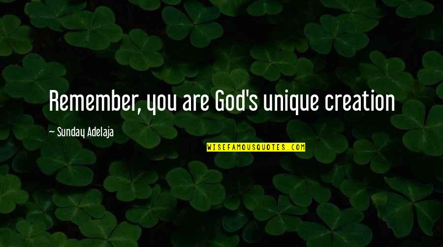 Kopke Auto Quotes By Sunday Adelaja: Remember, you are God's unique creation