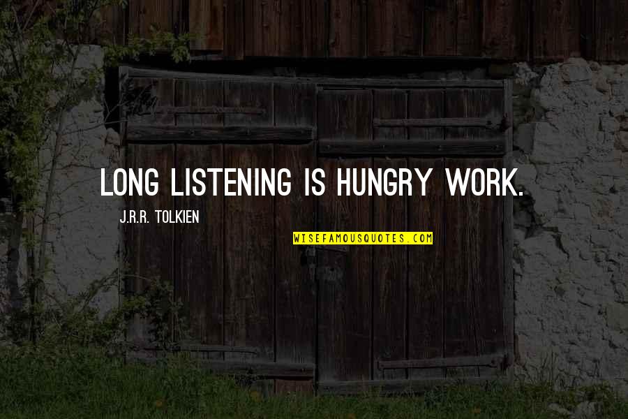 Koppens Videos Quotes By J.R.R. Tolkien: Long listening is hungry work.