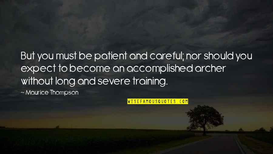 Koppert Quotes By Maurice Thompson: But you must be patient and careful; nor