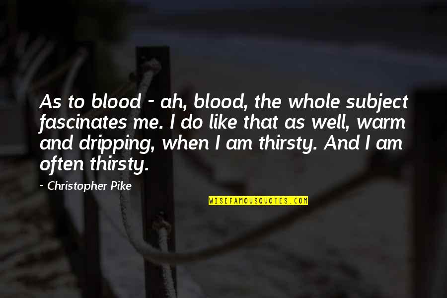 Kopriva Slike Quotes By Christopher Pike: As to blood - ah, blood, the whole