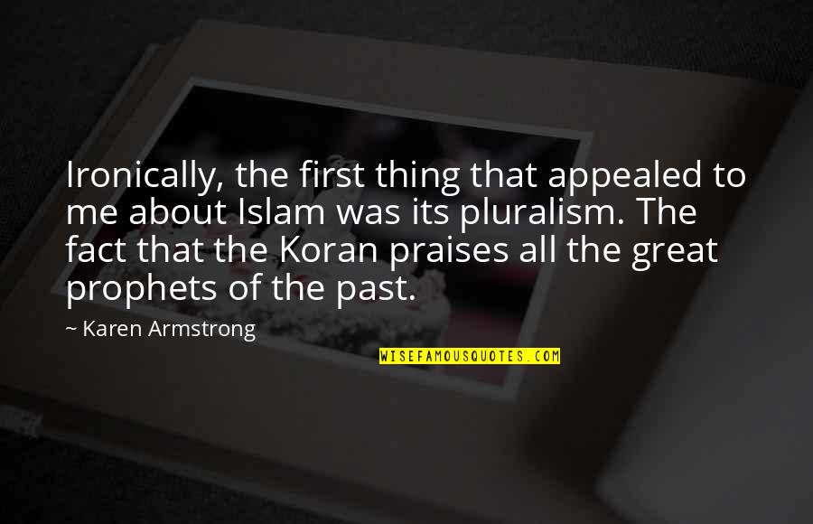 Koran's Quotes By Karen Armstrong: Ironically, the first thing that appealed to me