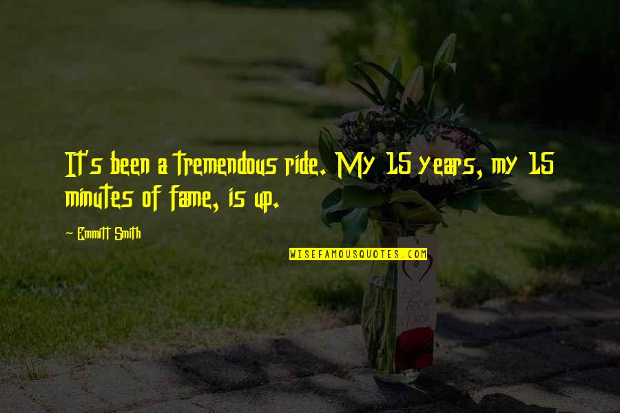 Koranteng A Borhyova Quotes By Emmitt Smith: It's been a tremendous ride. My 15 years,