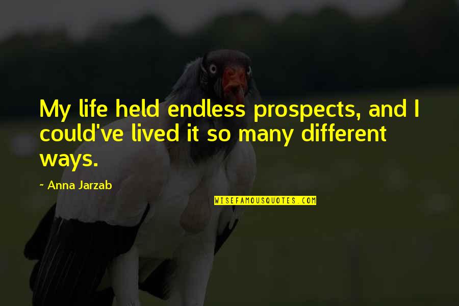 Kordelia Shirley Quotes By Anna Jarzab: My life held endless prospects, and I could've