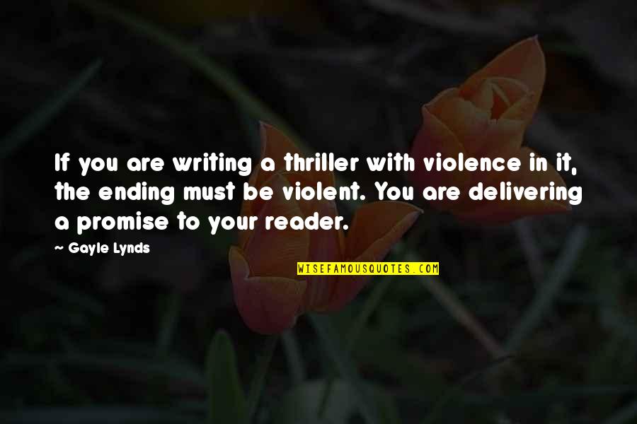 Kordylery Quotes By Gayle Lynds: If you are writing a thriller with violence