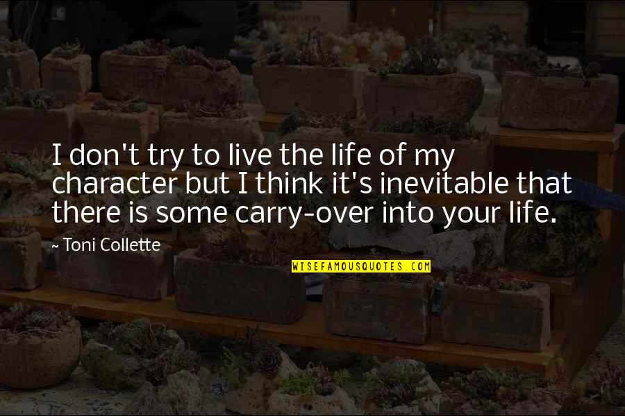 Kordylery Quotes By Toni Collette: I don't try to live the life of