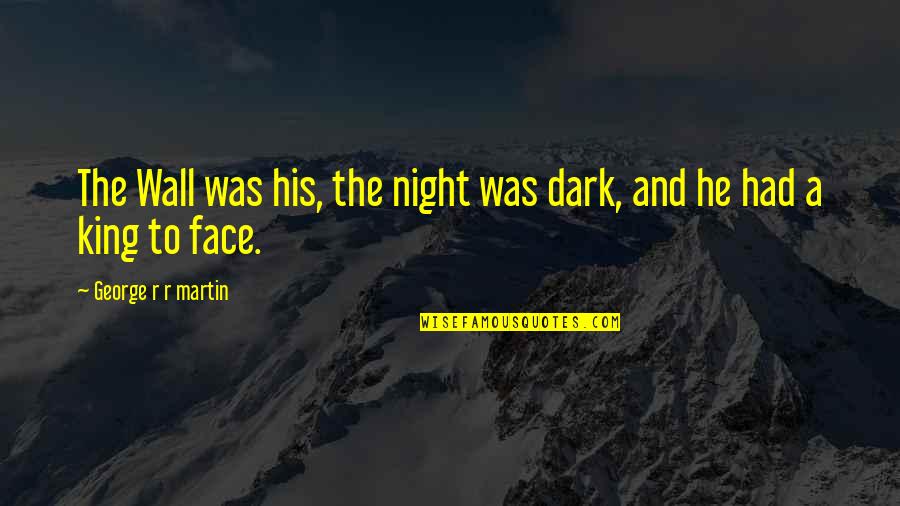 Korean Motivational Quotes By George R R Martin: The Wall was his, the night was dark,