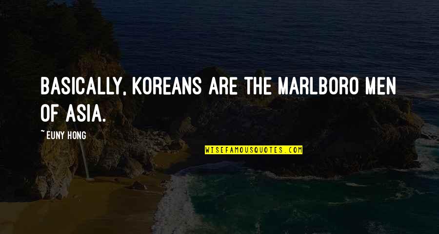 Korean Popular Culture Quotes By Euny Hong: Basically, Koreans are the Marlboro Men of Asia.