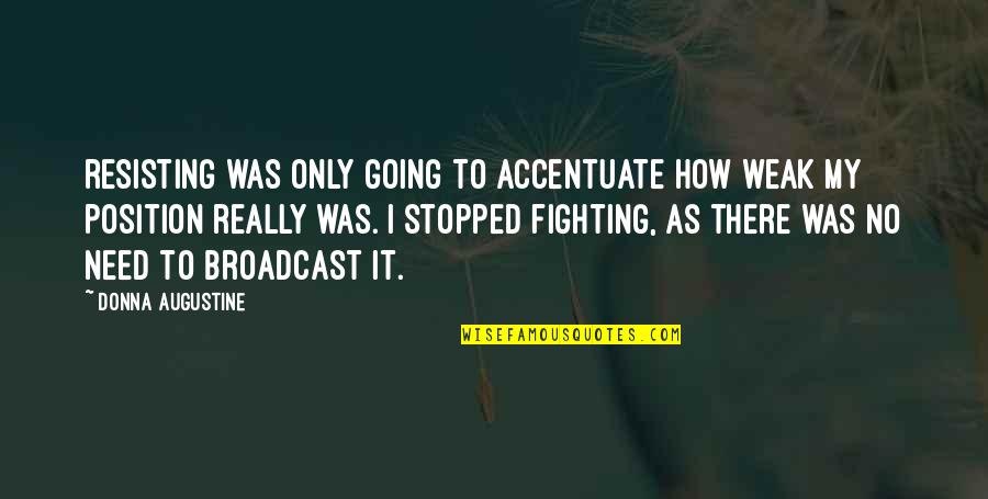 Korelitz Books Quotes By Donna Augustine: resisting was only going to accentuate how weak