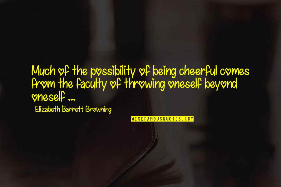 Korelitz Books Quotes By Elizabeth Barrett Browning: Much of the possibility of being cheerful comes