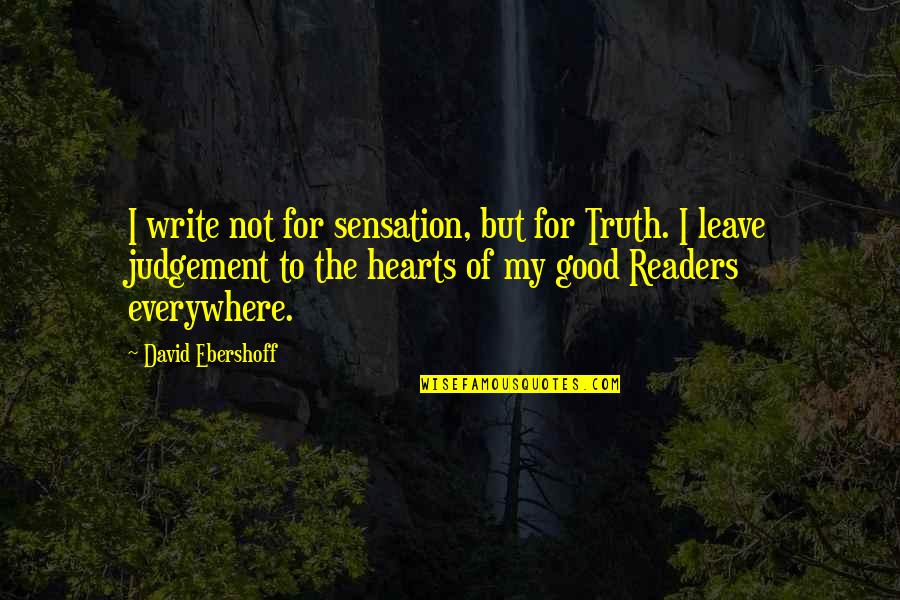 Koristene Quotes By David Ebershoff: I write not for sensation, but for Truth.