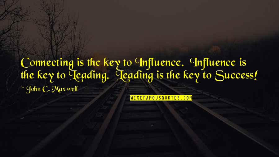 Korkusuz Izle Quotes By John C. Maxwell: Connecting is the key to Influence. Influence is