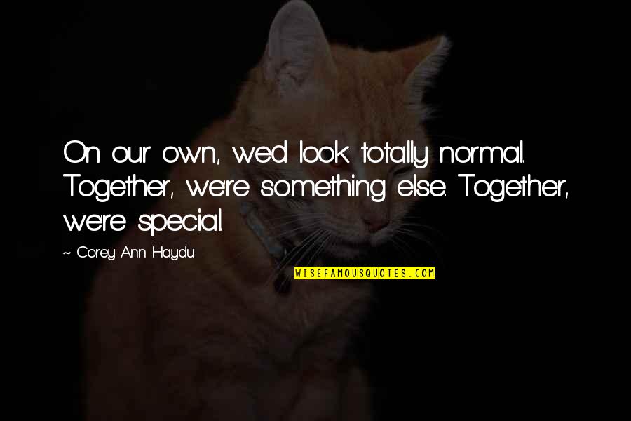 Korm Nnyal Ir Ny That Aut S J T Kok Quotes By Corey Ann Haydu: On our own, we'd look totally normal. Together,