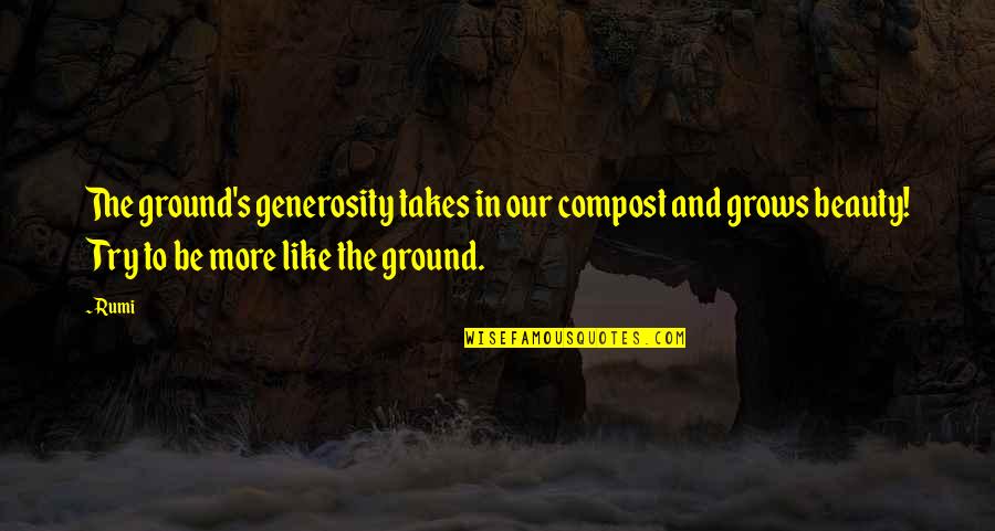 Kornacki Khakis Quotes By Rumi: The ground's generosity takes in our compost and